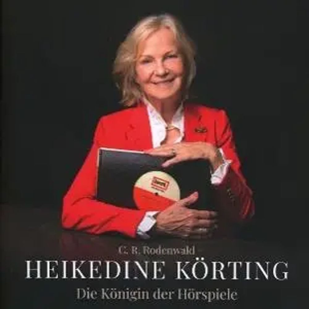 Hörspiel Heikedine Körting - Die Königin der Hörspiele - Biografie
