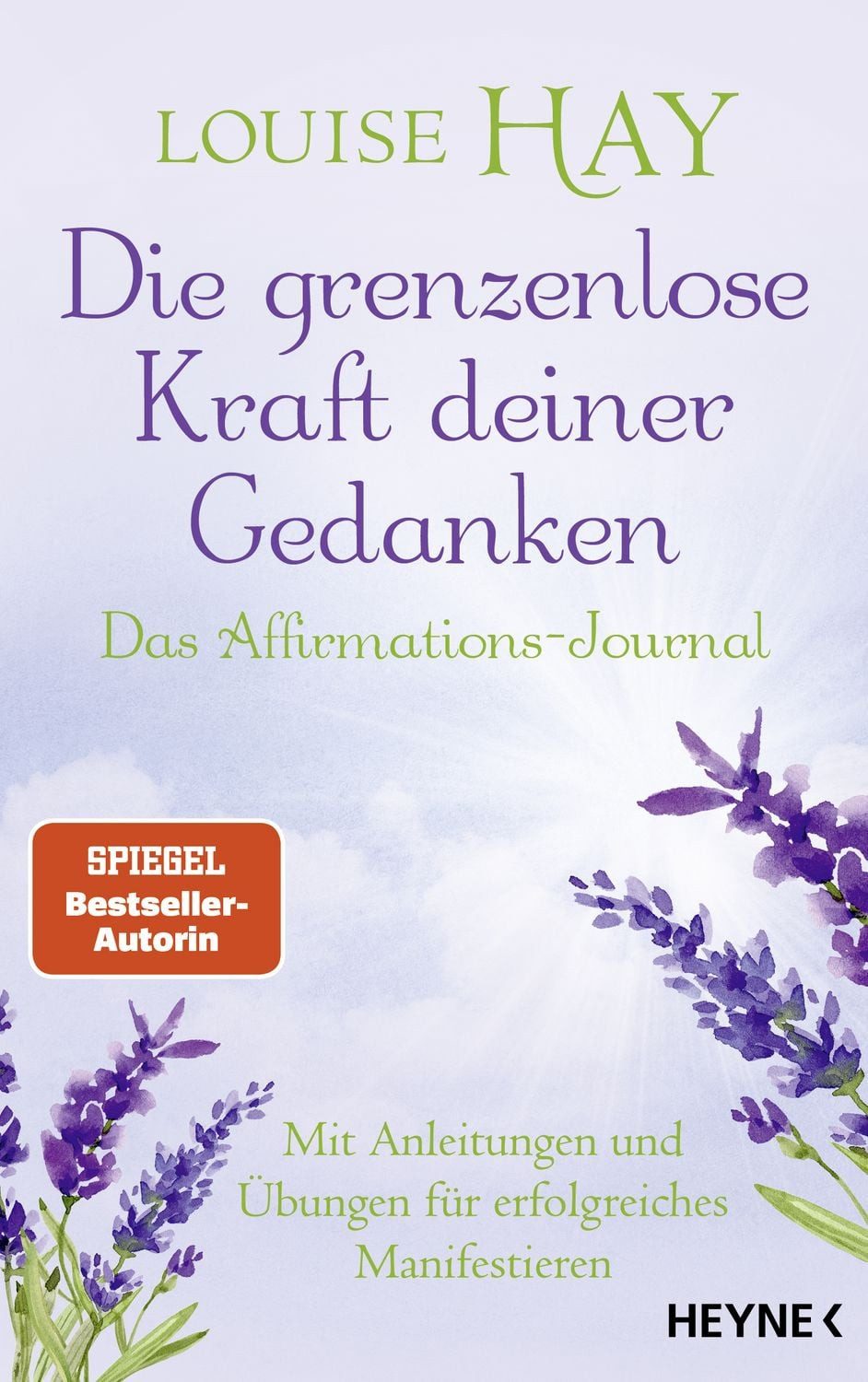 Die grenzenlose Kraft deiner Gedanken. Das Affirmations-Journal / Louise Hay, Mit Anleitungen und Übungen für erfolgreiches Manifestieren
