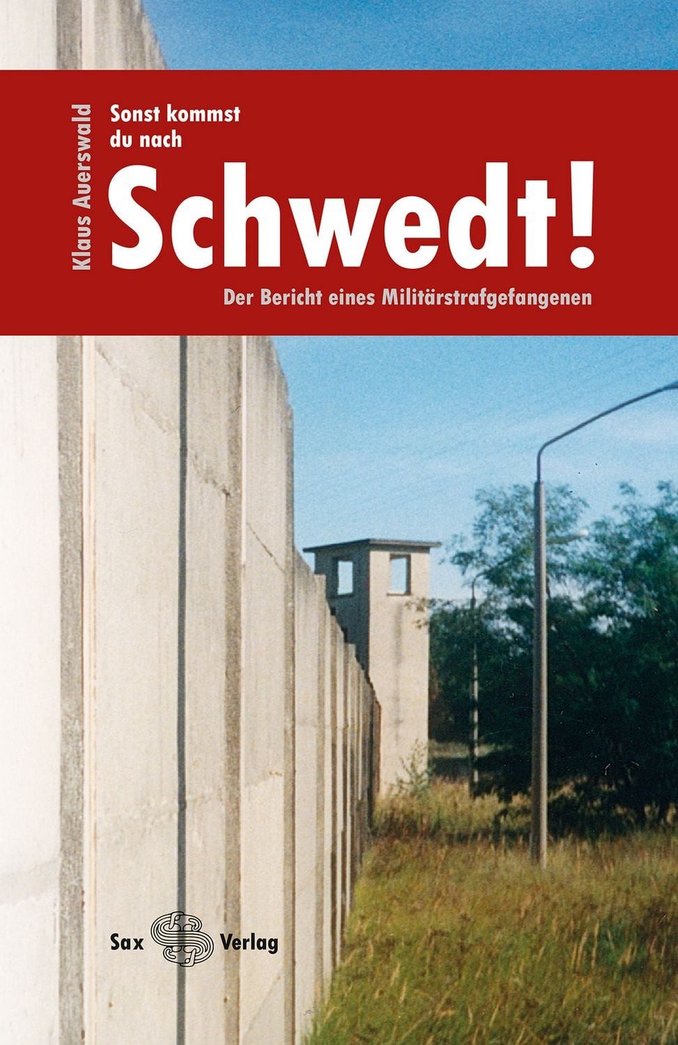 Sonst kommst du nach Schwedt! / Klaus Auerswald
