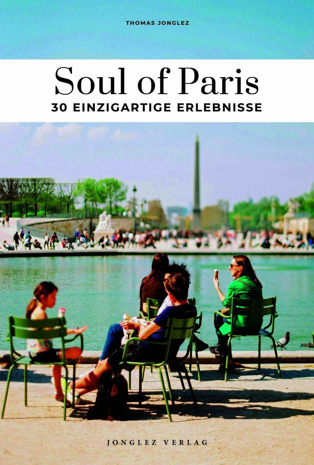 Soul of Paris 30 einzigartige Erlebnisse / Thomas Jonglez, ERLEBNISSE