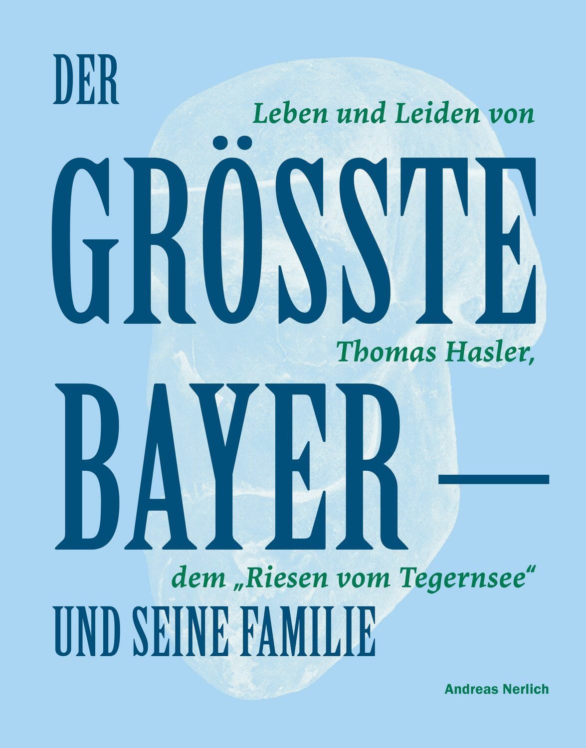 Der Größte Bayer und seine Familie / Andreas Nerlich