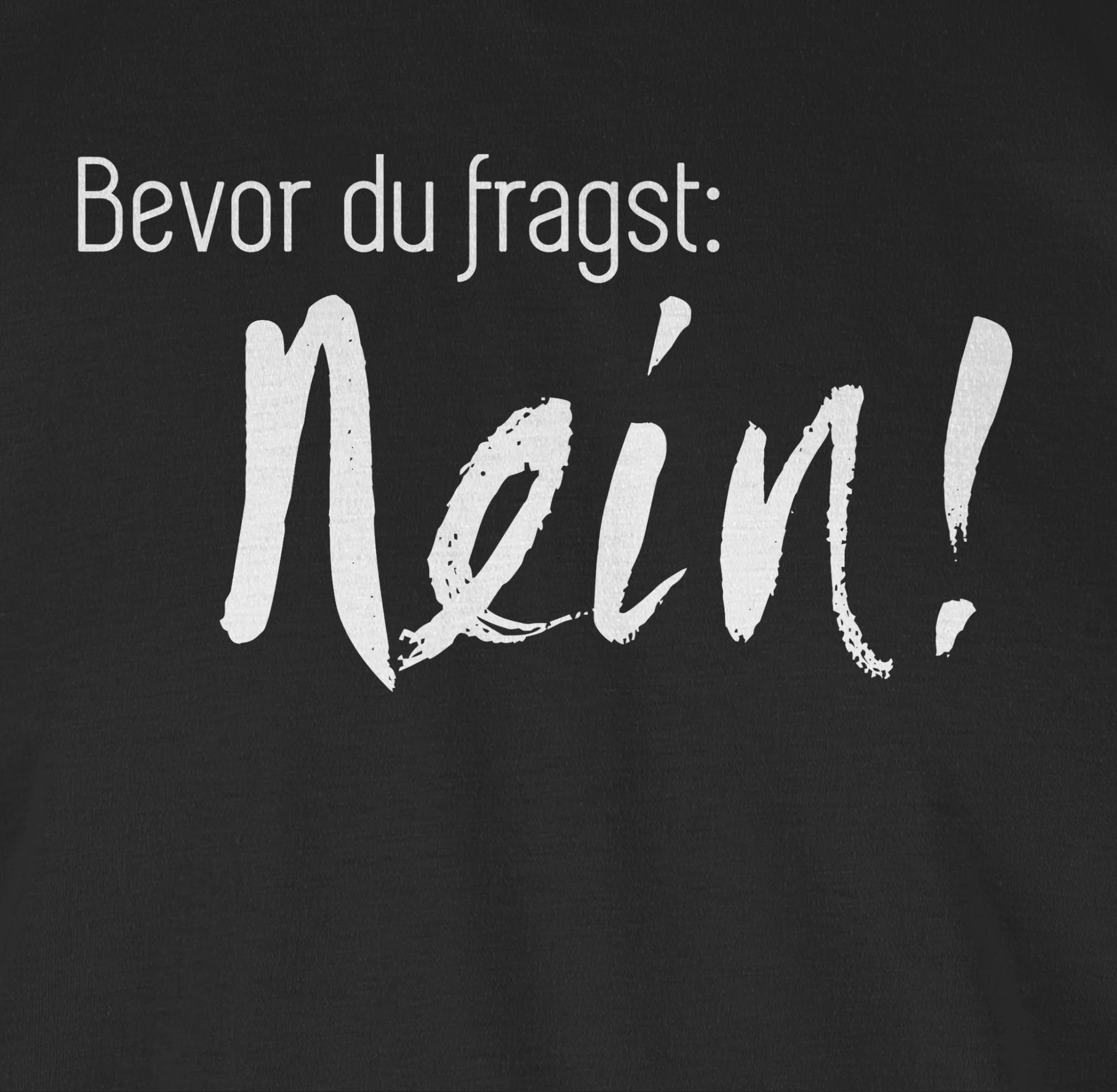 Shirtracer T-Shirt Bevor Sprüche Statement 01 Schwarz Nein fragst: du