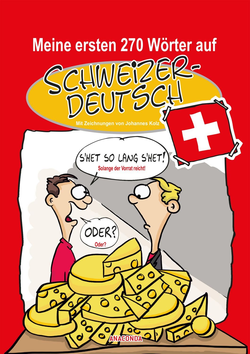 Meine ersten 270 Wörter auf Schweizerdeutsch / Johannes Kolz