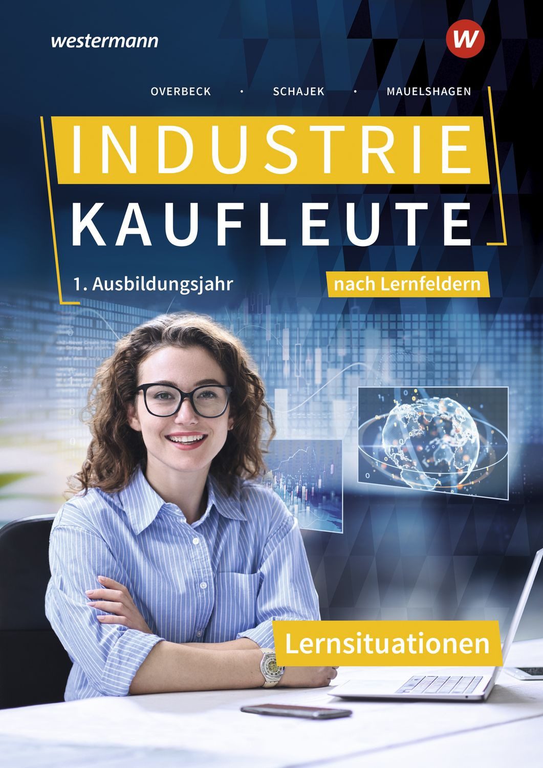 Industriekaufleute - Ausgabe nach Ausbildungsjahren und Lernfeldern / Markus Schajek, Dirk Overbeck, Sebastian Mauelshagen