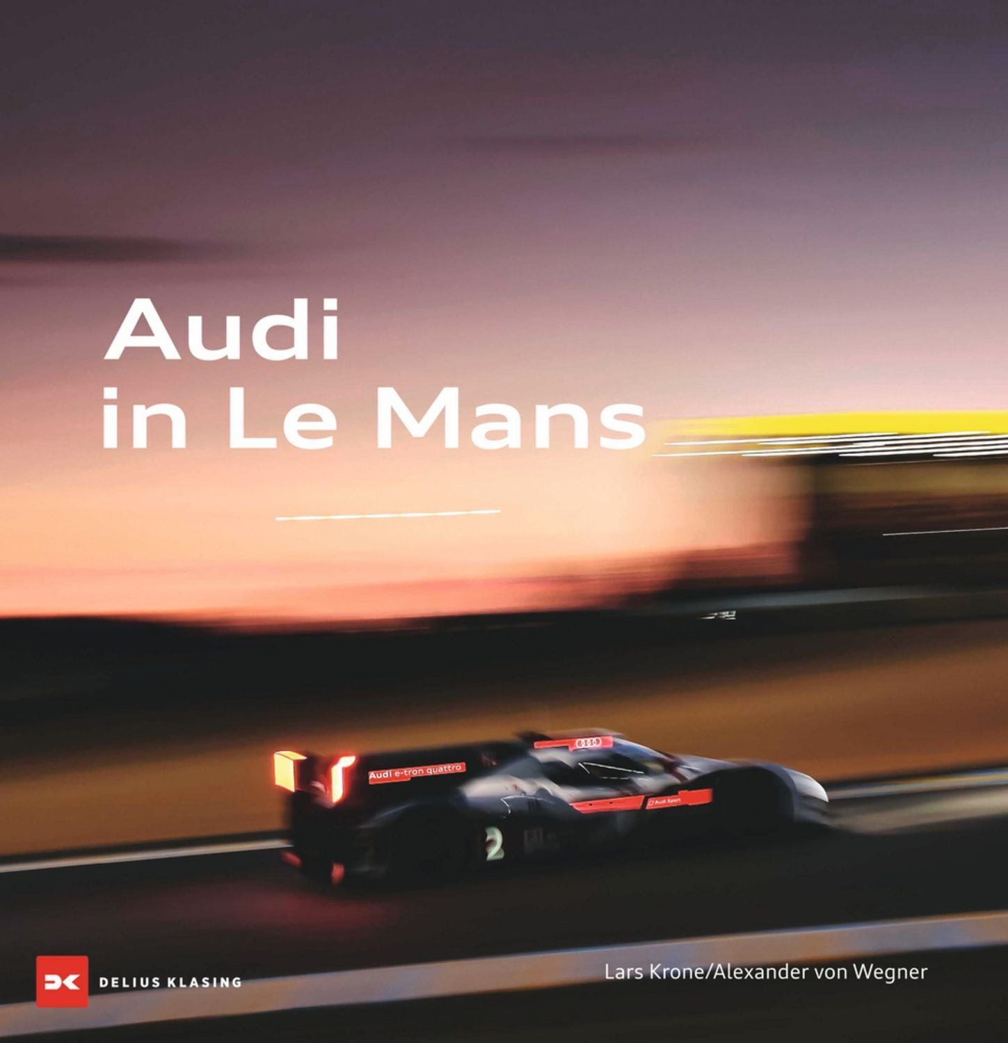 Audi in Le Mans / Lars Krone, Alexander Wegner