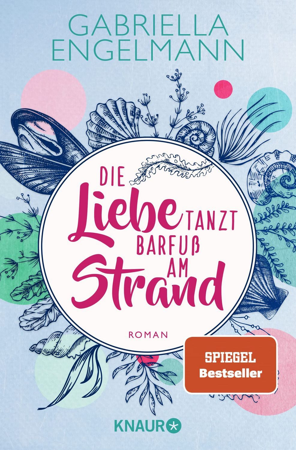 Die Liebe tanzt barfuß am Strand / Gabriella Engelmann, Roman, Band 1 der charmant-idyllischen Bestseller-Buchreihe um Familiengeheimnisse, Freundschaft und Liebe