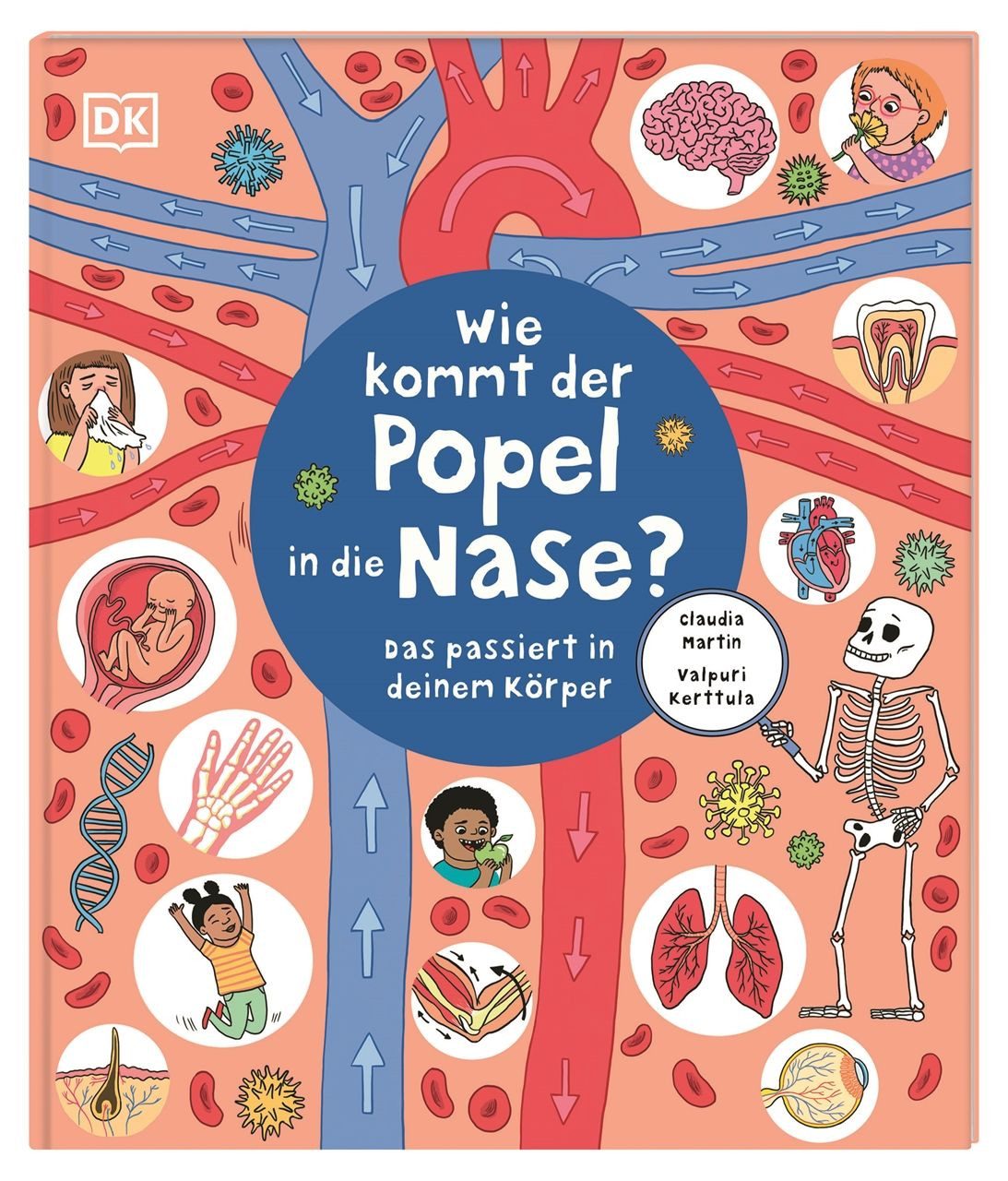 Wie kommt der Popel in die Nase? / Claudia Martin, Das passiert in deinem Körper. Erstes Körperwissen spannend und charmant aufbereitet. Für Kinder ab 5 Jahren