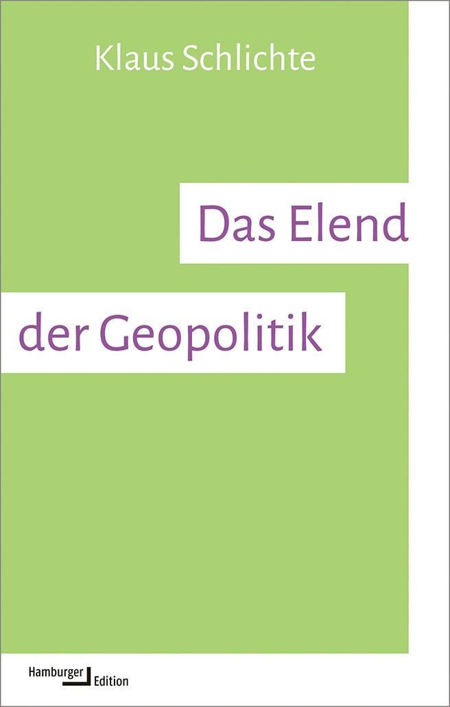 Das Elend der Geopolitik / Klaus Schlichte