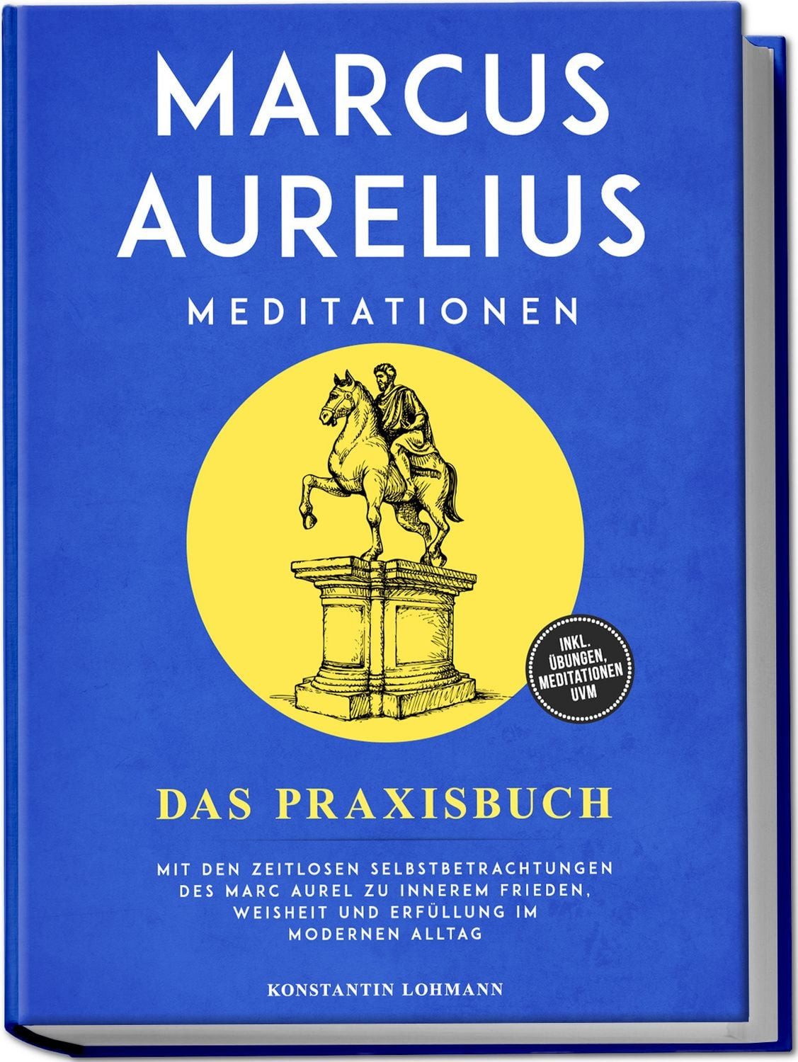 Marcus Aurelius Meditationen - Das Praxisbuch: Mit den zeitlosen Selbs / Konstantin Lohmann