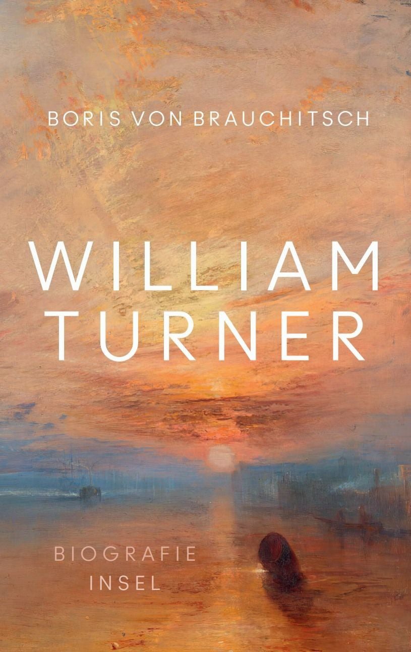 William Turner Biografie, Ein Leben aus der Perspektive seiner Bilder / Boris von Brauchitsch, Biografie, Ein Leben aus der Perspektive seiner Bilder, Mit zahlreichen farbigen Abbildungen, X