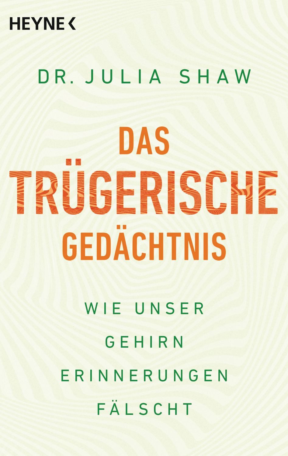 Sachbuch Das trügerische Gedächtnis Wie unser Gehirn Erinnerungen fälscht Julia Shaw