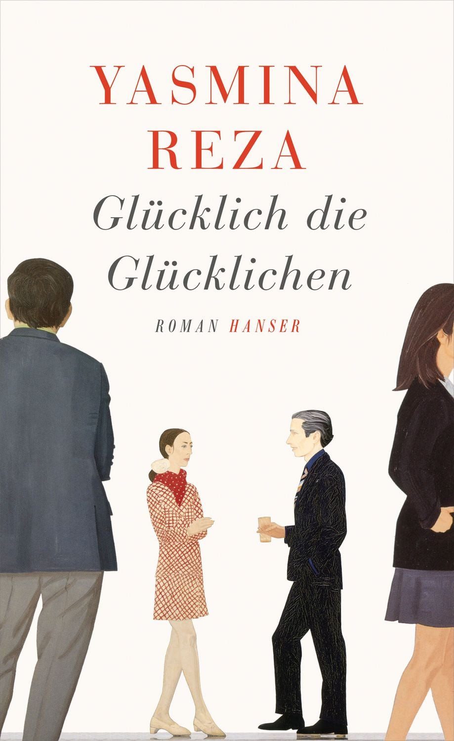 Glücklich die Glücklichen / Yasmina Reza, Roman