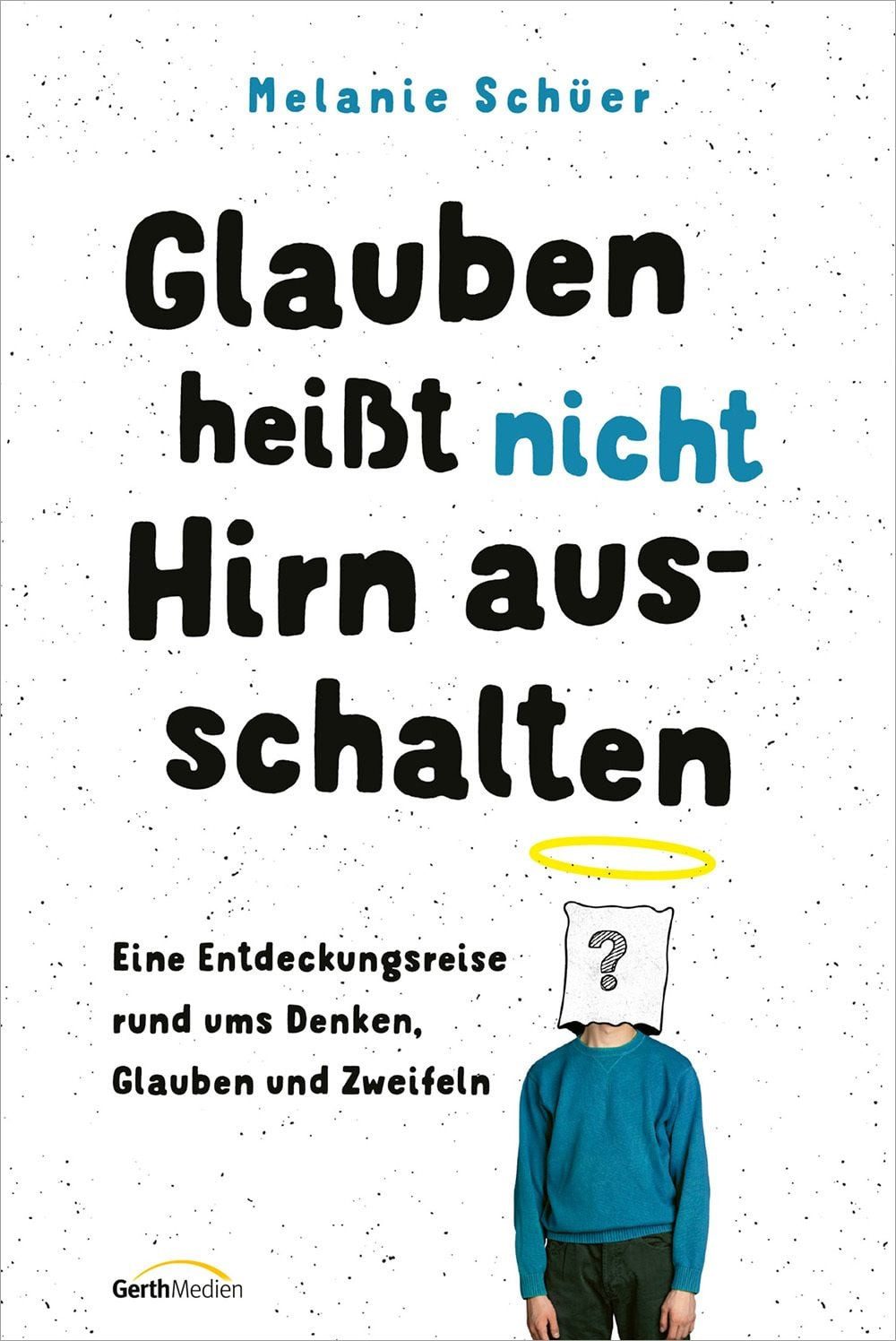 Jugendbuch Glauben heißt nicht Hirn ausschalten Eine Entdeckungsreise rund ums De Melanie Schüer