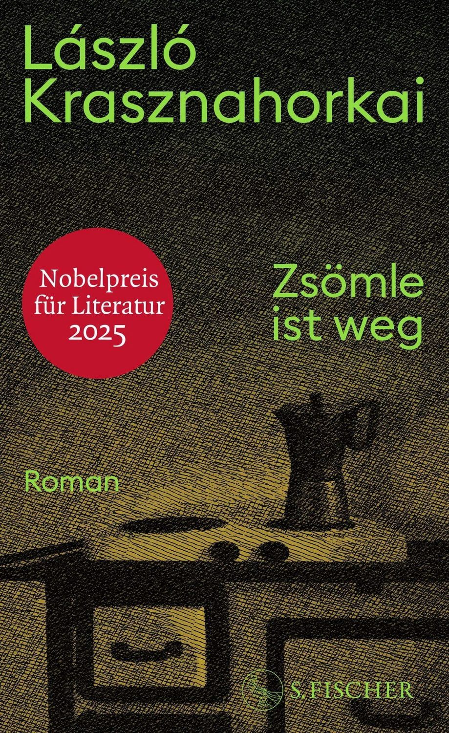 Zsömle ist weg / László Krasznahorkai, Roman, Nobelpreis für Literatur 2025, Nobelpreis für Literatur