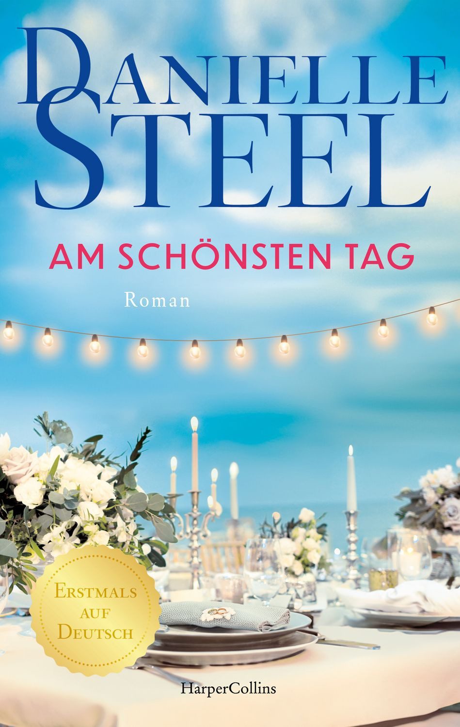Am schönsten Tag / Danielle Steel, Roman, Erstmals auf Deutsch I Für Fans von Lucinda Riley, Nora Roberts und Nicholas Sparks I Von der internationalen Bestsellerautorin, Hochzeitsroman