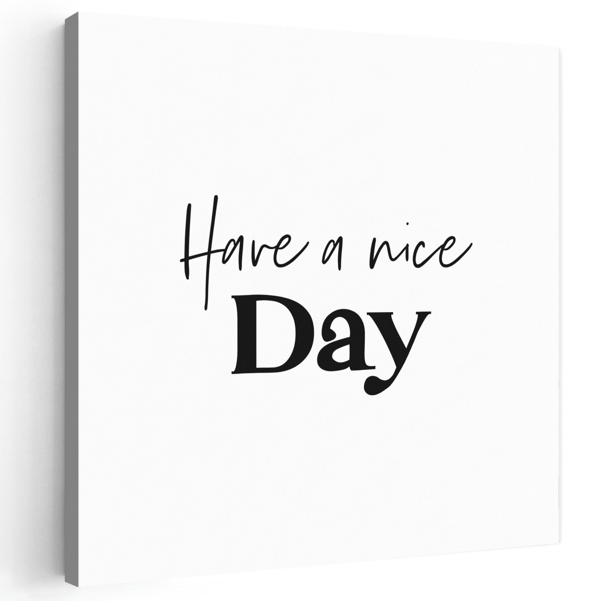 OneMillionCanvasses® Leinwandbild Sprüche - Have a nice day - Weiß - Zitat, Fotodruck (1 St), Wandbild, Deko Schlafzimmer Wohnzimmer Flur 20x20 cm
