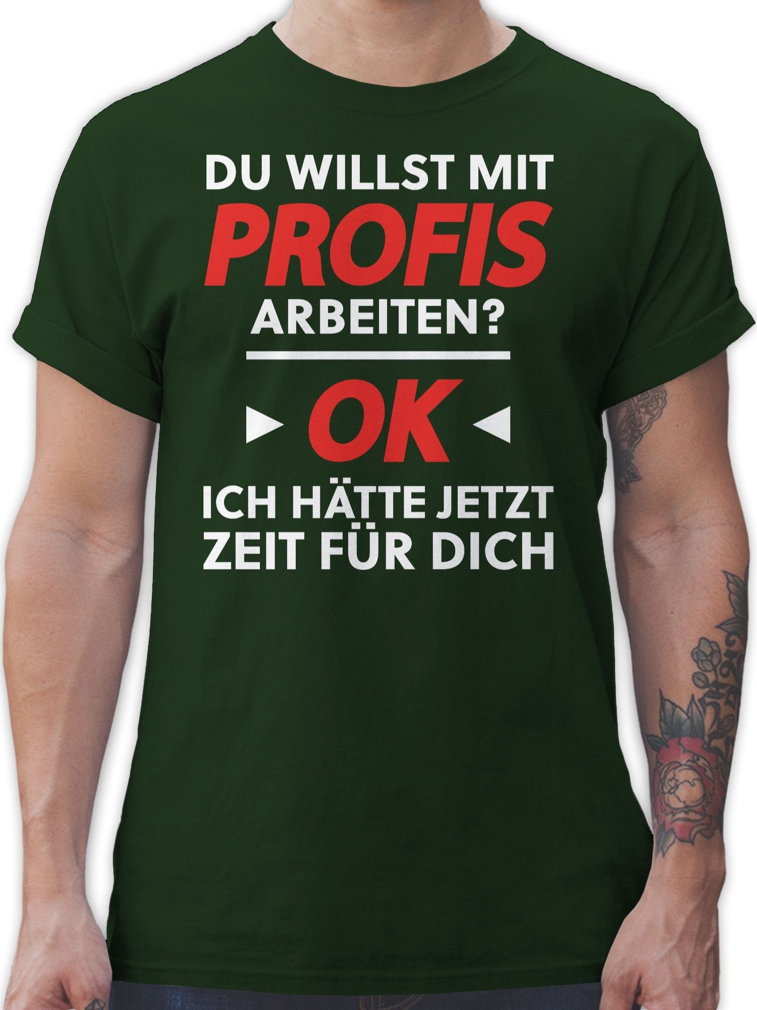 Shirtracer T-Shirt Du Spruch 03 Dunkelgrün mit Sprüche mit willst - arbeiten Weiß Statement Profis