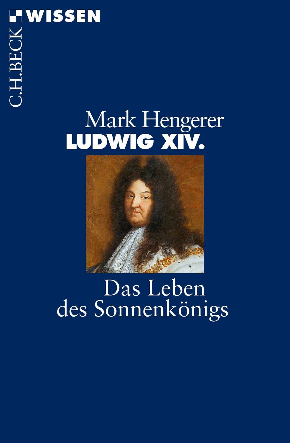 Ludwig XIV. / Mark Hengerer, Das Leben des Sonnenkönigs