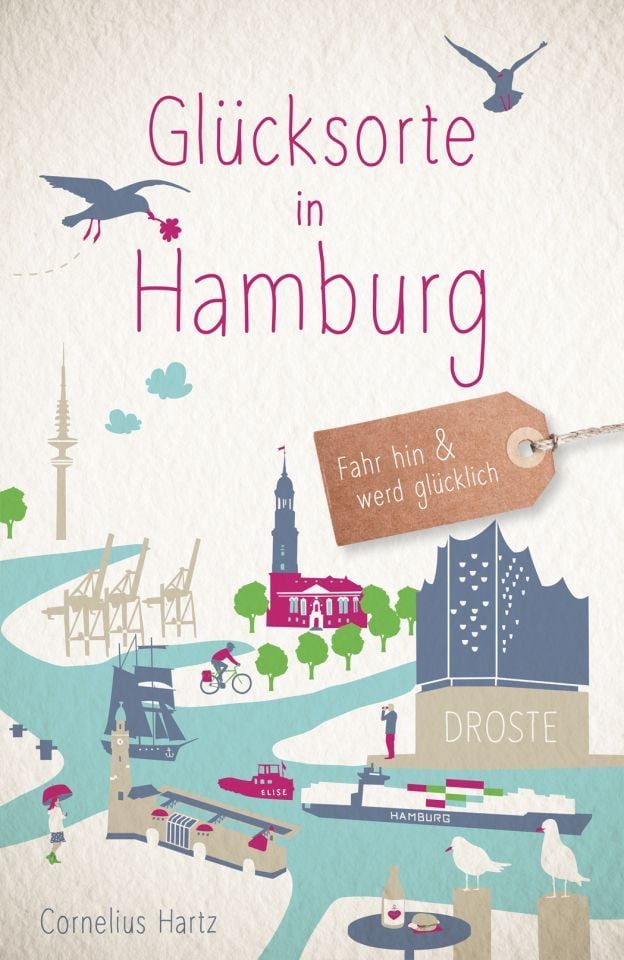 Glücksorte in Hamburg Fahr hin & werd glücklich - mit 80 ausgewählten / Cornelius Hartz, Fahr hin & werd glücklich - mit 80 ausgewählten Highlights und Geheimtipps für besondere Entdeckungen, Ausflüge und Kurztrips