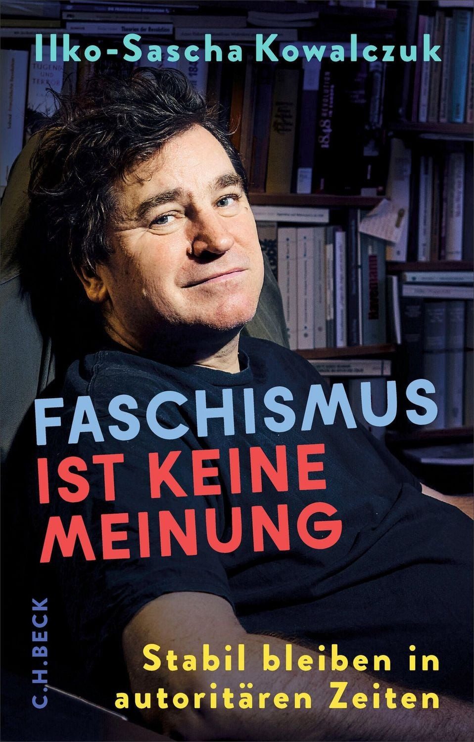 Faschismus ist keine Meinung / Ilko-Sascha Kowalczuk, Stabil bleiben in autoritären Zeiten