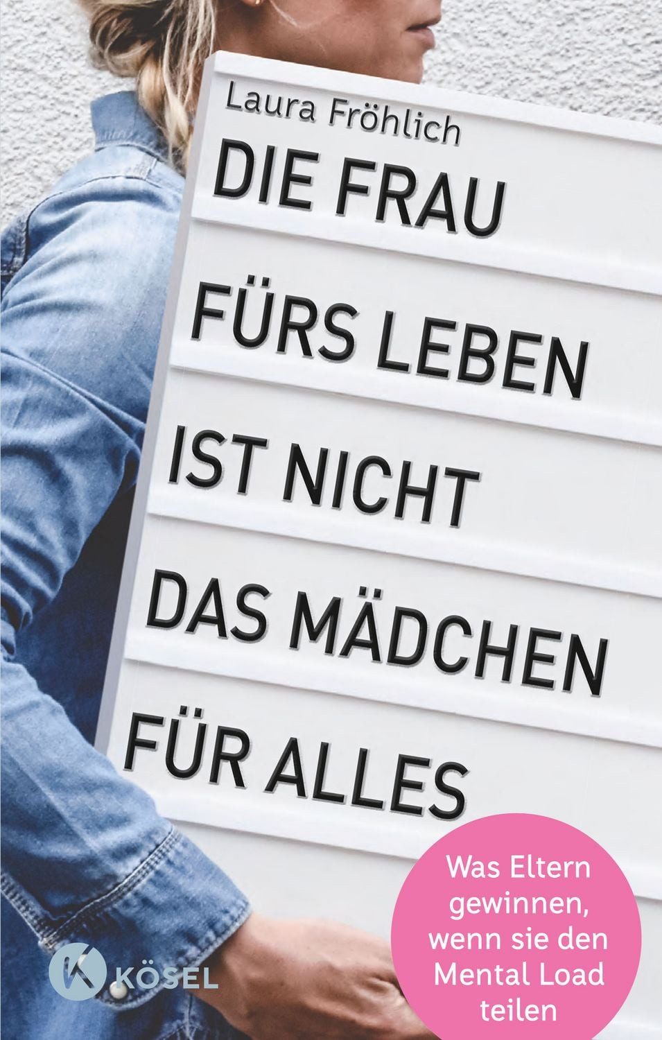Die Frau fürs Leben ist nicht das Mädchen für alles! / Laura Fröhlich