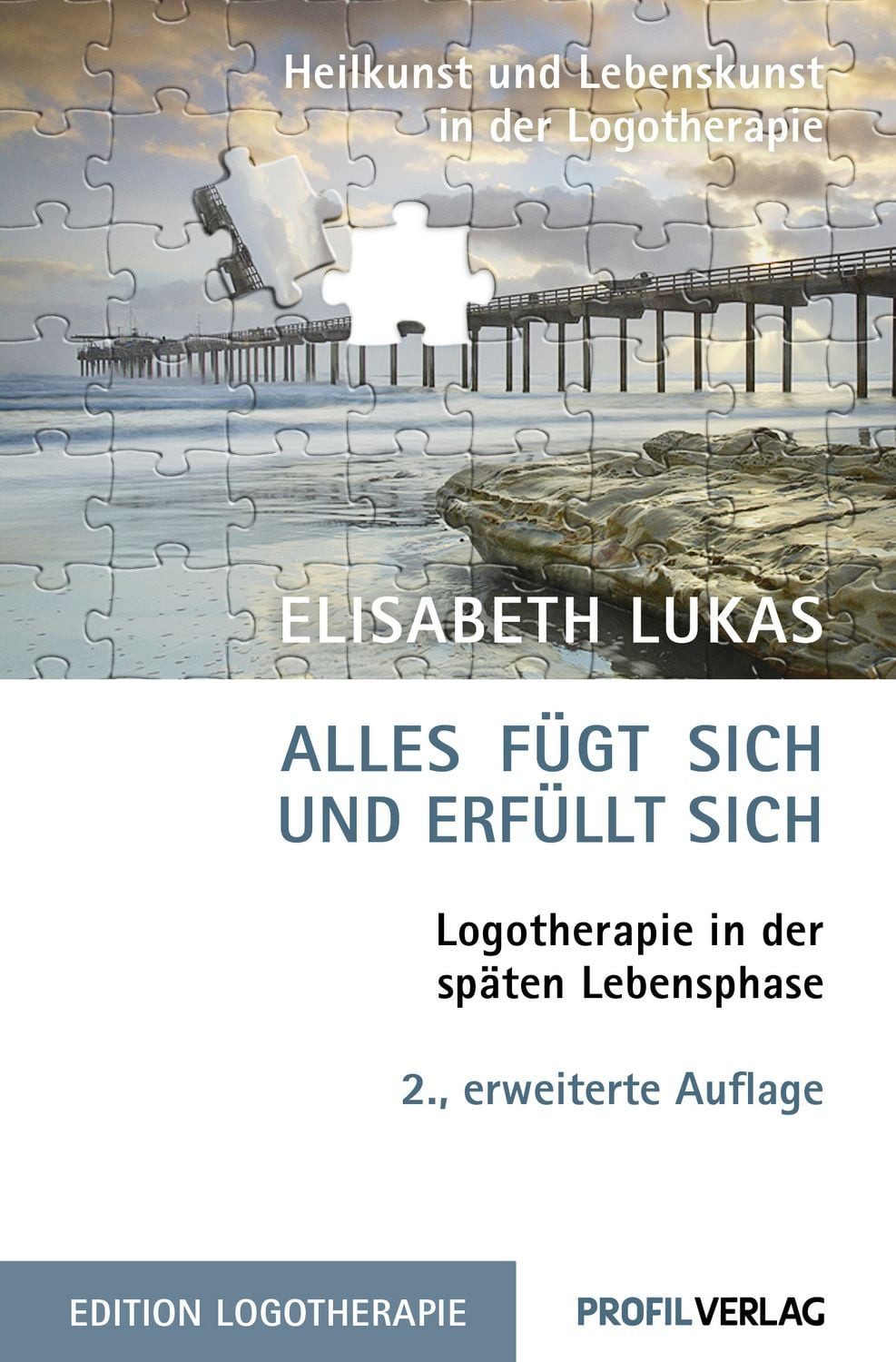 Alles fügt sich und erfüllt sich. Logotherapie in der späten Lebenspha / Elisabeth Lukas, X
