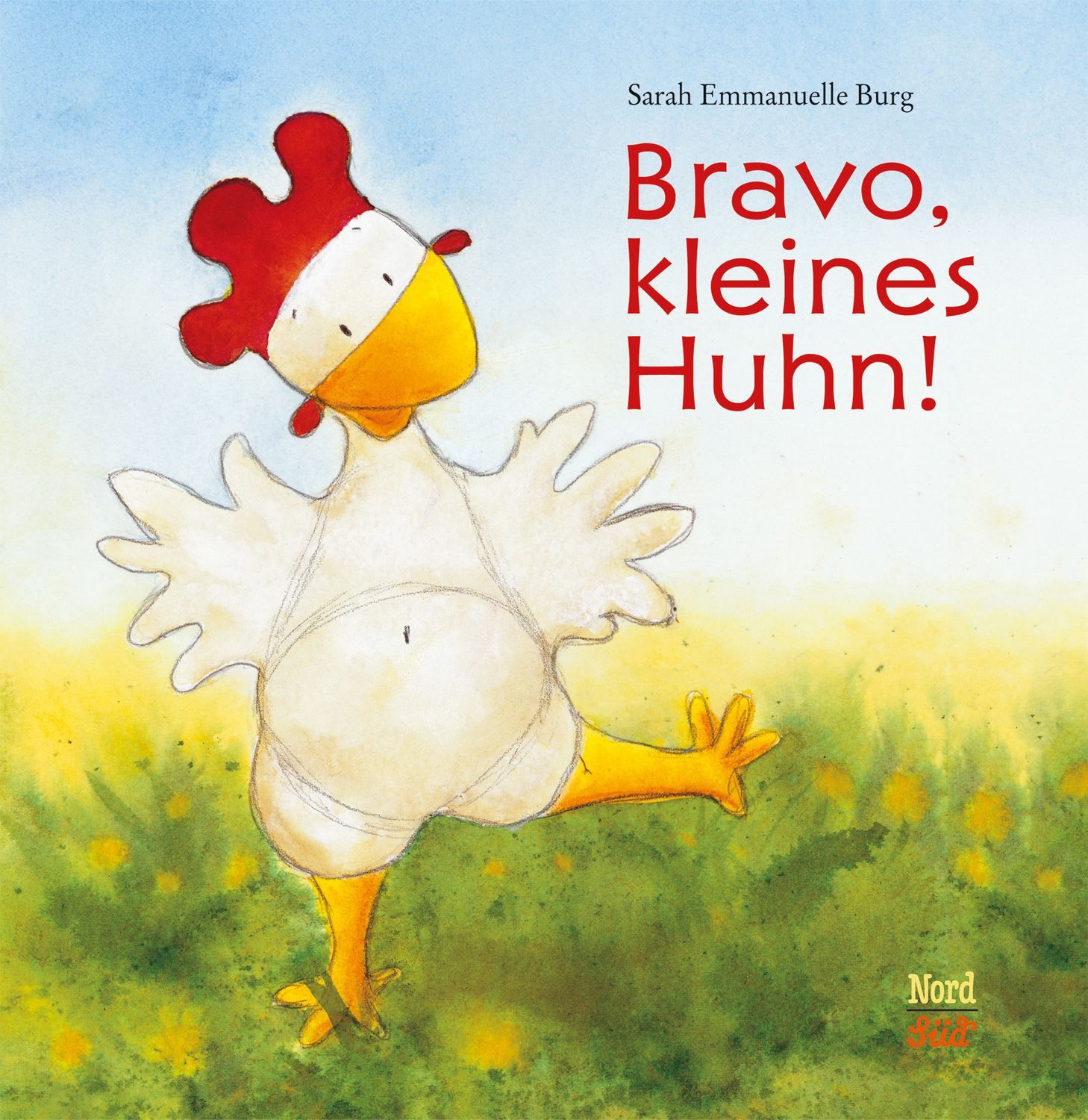 Bravo, kleines Huhn! / Sarah Emmanuelle Burg