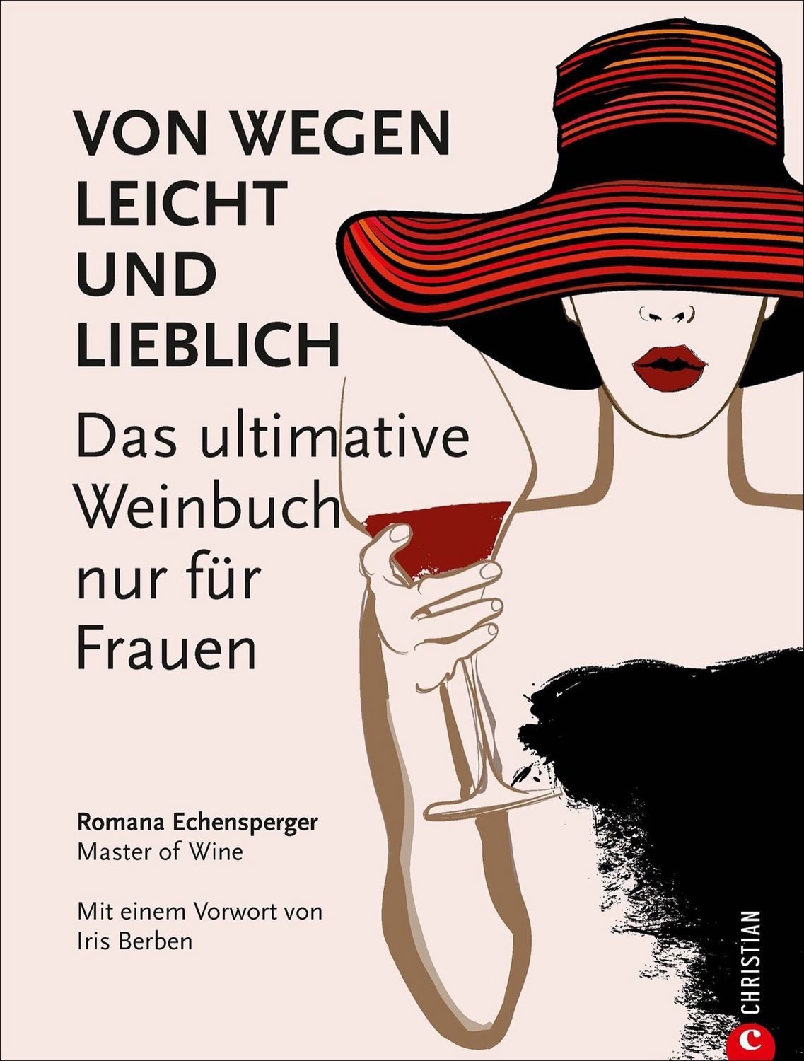 Von wegen leicht und lieblich Das ultimative Weinbuch nur für Frauen / Romana Echensperger, Das ultimative Weinbuch nur für Frauen