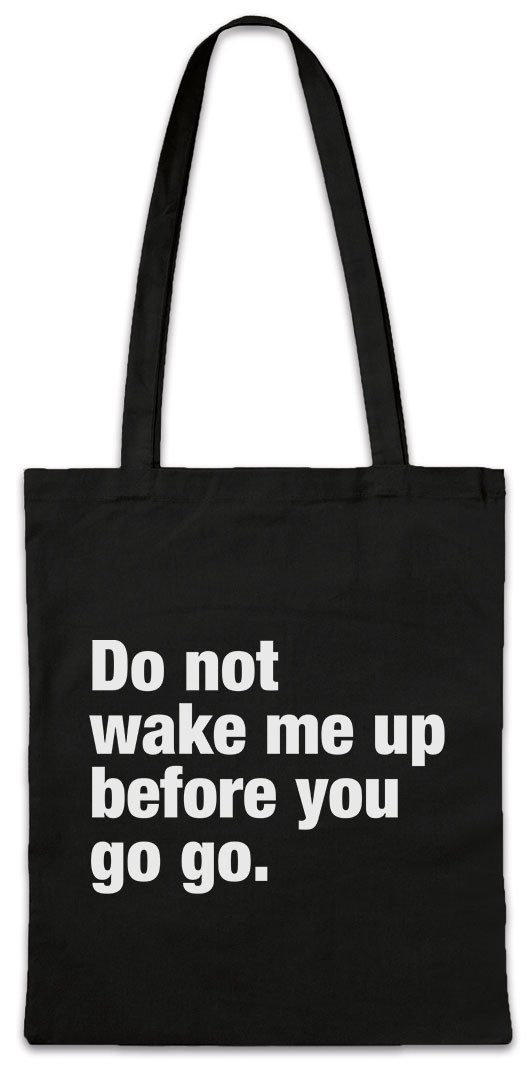 Beuteltasche Do Not Wake Me Up Before You Go Go Stofftasche Slogan Spruch Motto Fun