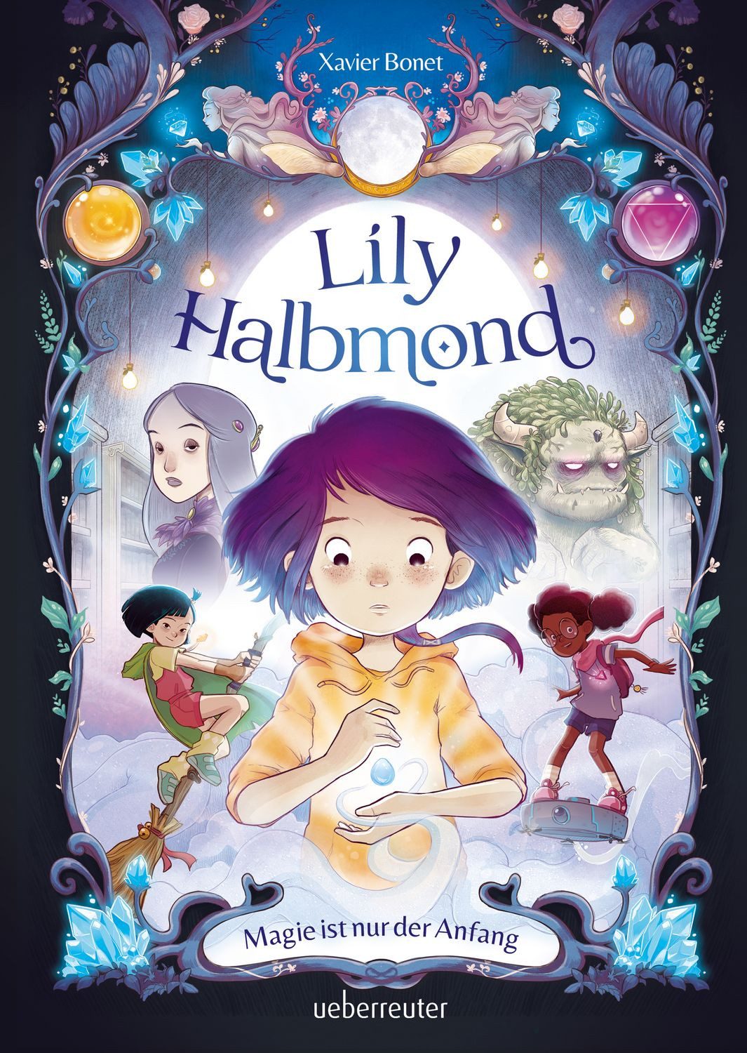 Lily Halbmond - Magie ist nur der Anfang (Lily Halbmond, Bd. 1) / Xavier Bonet