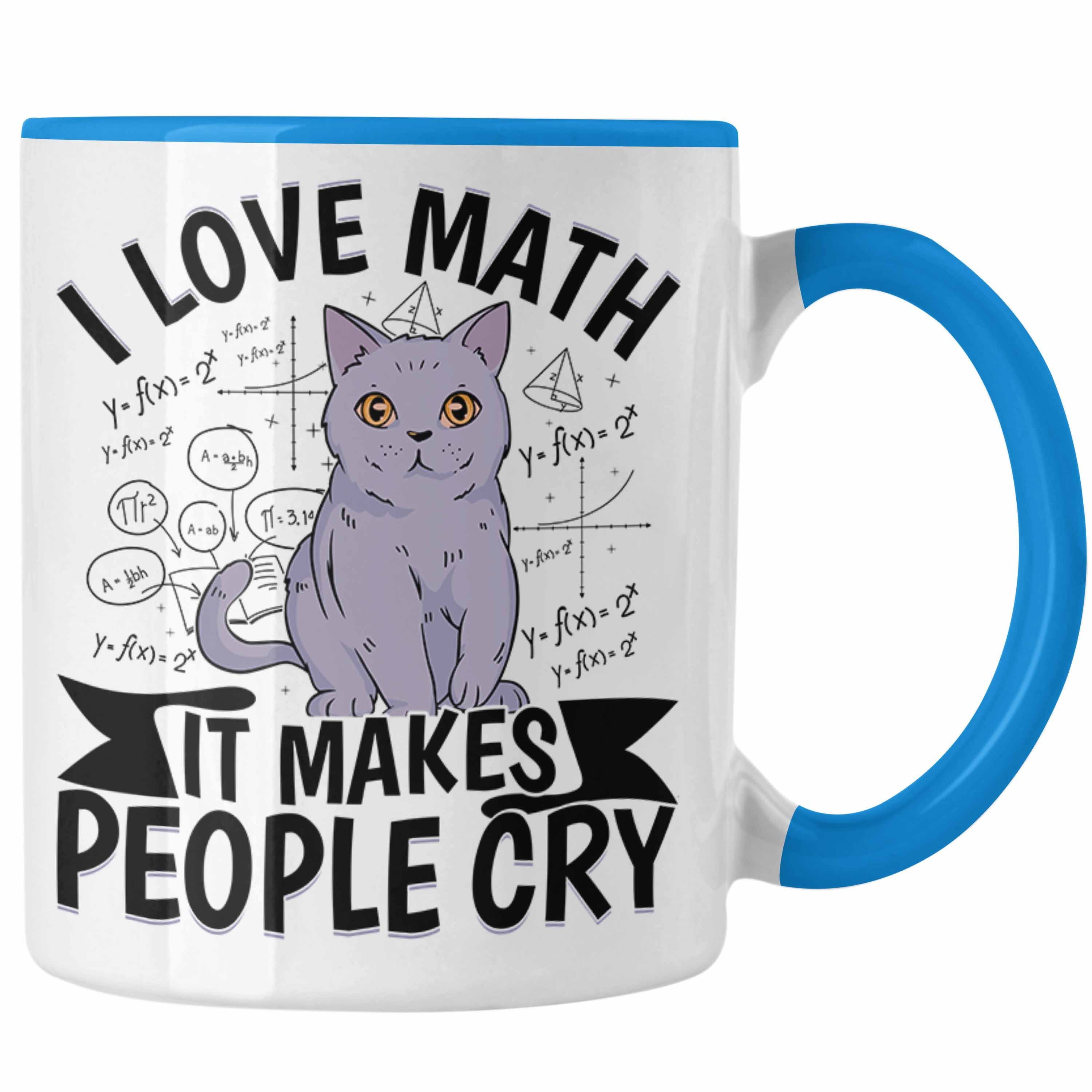 Trendation Tasse Mathe-Lehrer Tasse Geschenkidee I Love Math It Makes People Cry Mathe Blau | Teetassen