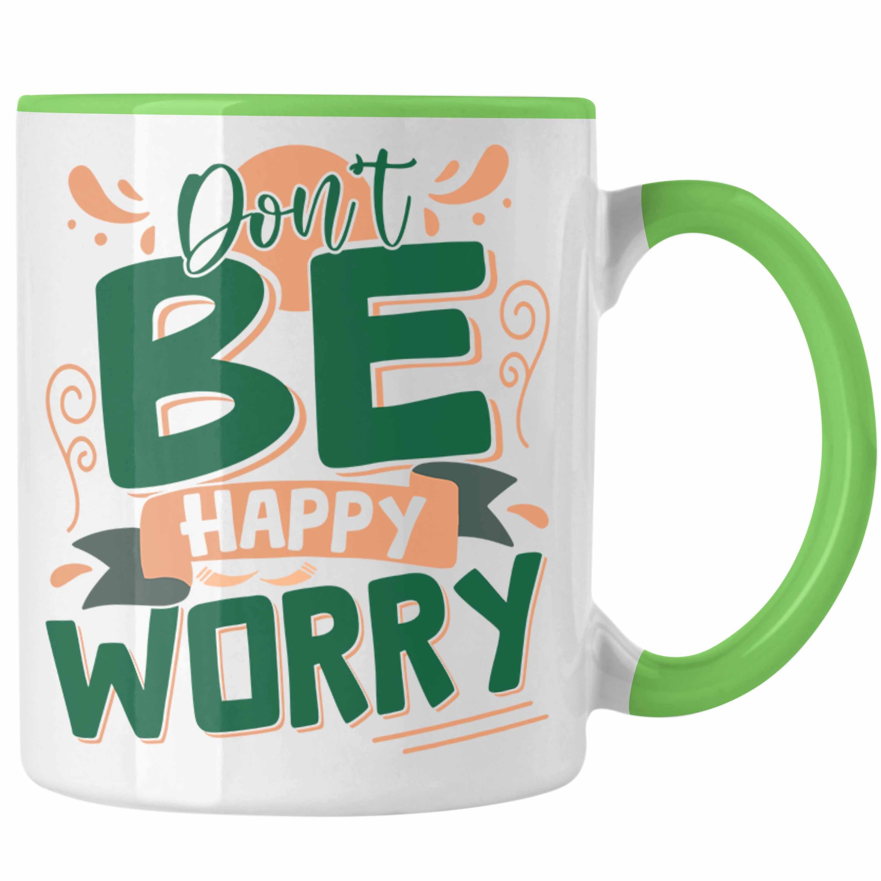 Gesche Geschenk Tasse Tasse Happy Don't Trendation Sarkasmus - Be Anti Depression Worry Grün