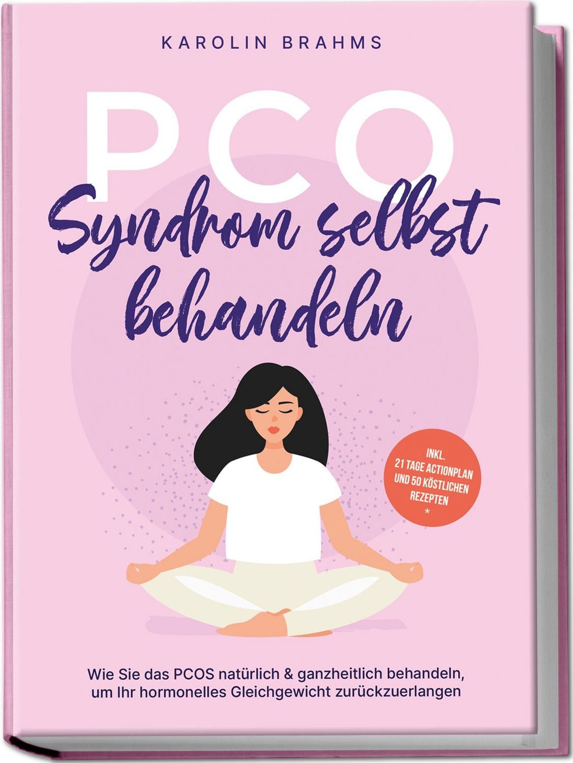 PCO Syndrom selbst behandeln: Wie Sie das PCOS natürlich & ganzheitlic / Karolin Brahms