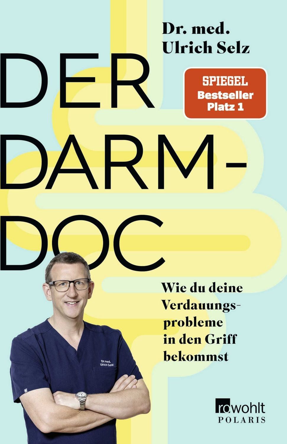 Ratgeber Der Darm-Doc Wie du deine Verdauungsprobleme in den Griff bekommst Dr. med. Ulrich Selz