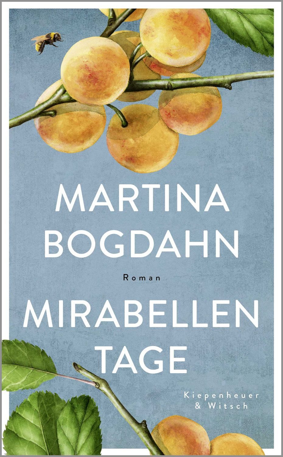 Mirabellentage / Martina Bogdahn, Roman, ""Warmherzig und sonnendurchflutet. Ein Roman, sinnlich wie ein Sommertag auf dem Land."" Für Sie