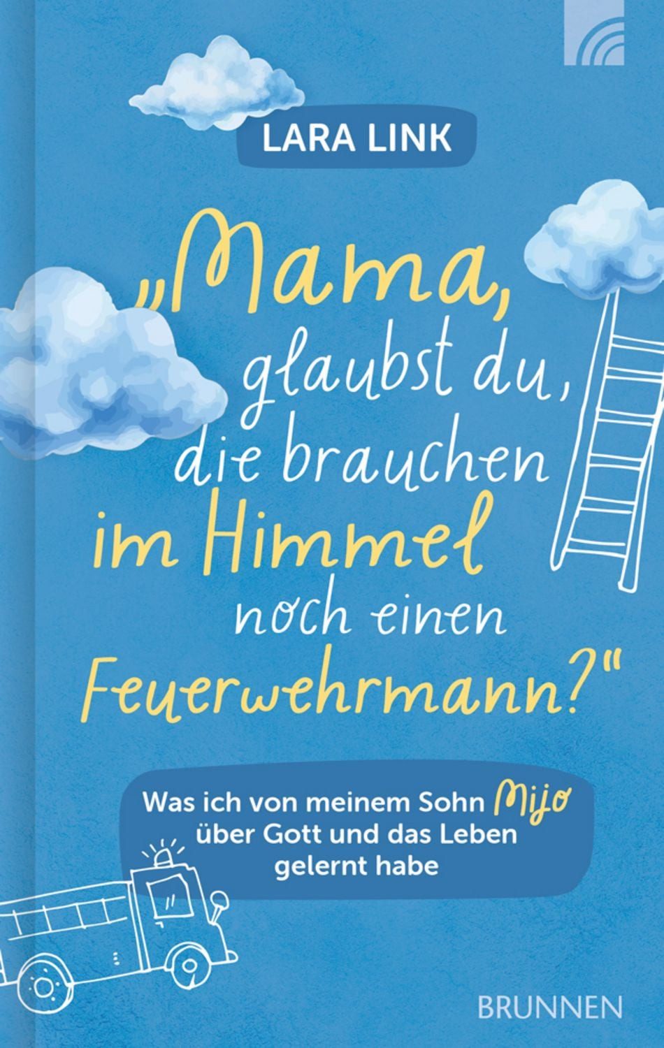 Mama, glaubst du, die brauchen im Himmel noch einen Feuerwehrmann? / Lara Link