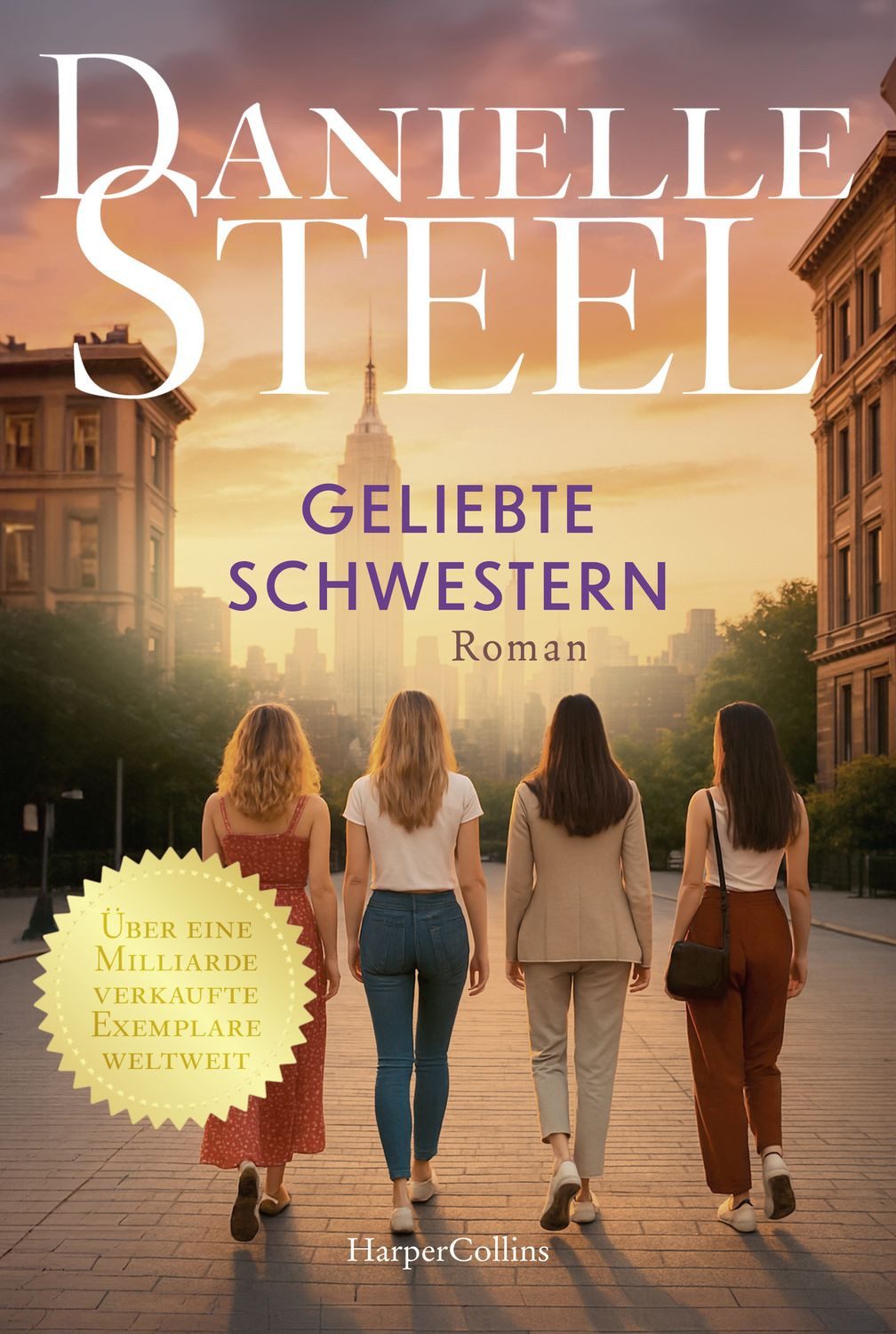 Geliebte Schwestern / Danielle Steel, Roman, Von der internationalen Bestsellerautorin, Vier Schwestern, ein Haus in Manhattan und ein Jahr voll Verlust und Hoffnung, Mit Humor und Herzschmerz