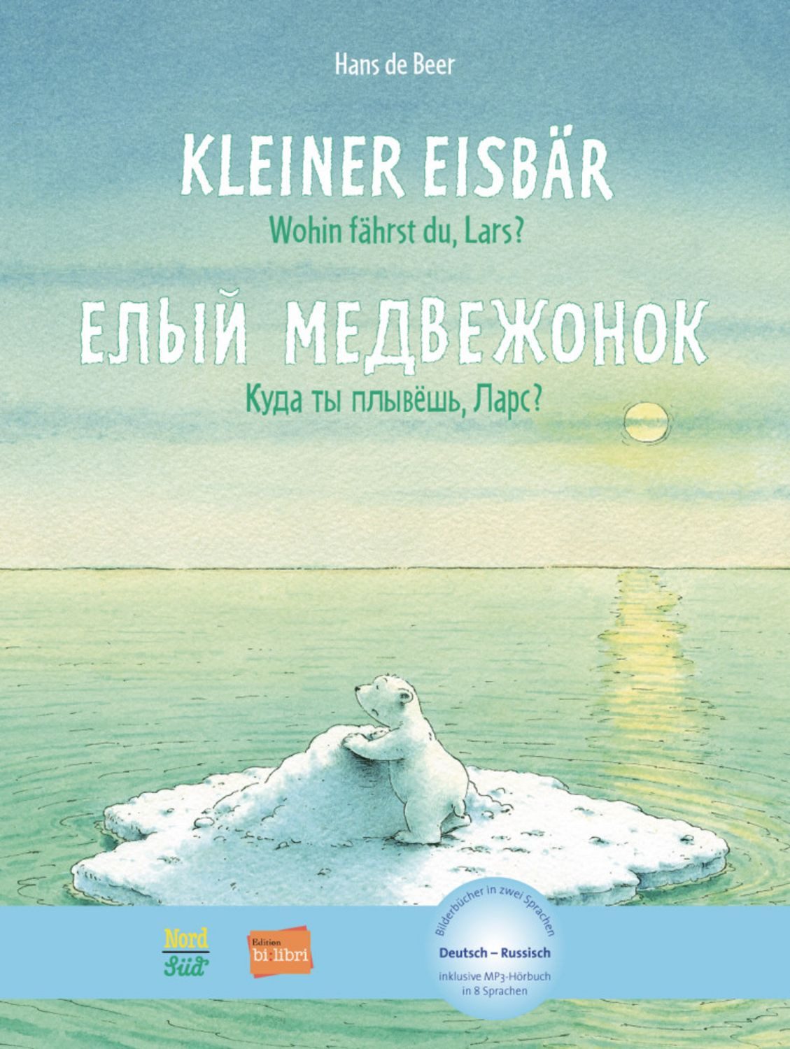Kleiner Eisbär - Wohin fährst du, Lars? (Deutsch-Russisch) / Hans de Beer, Zweisprachiges Kinderbuch mit MP3-Hörbuch zum Herunterladen