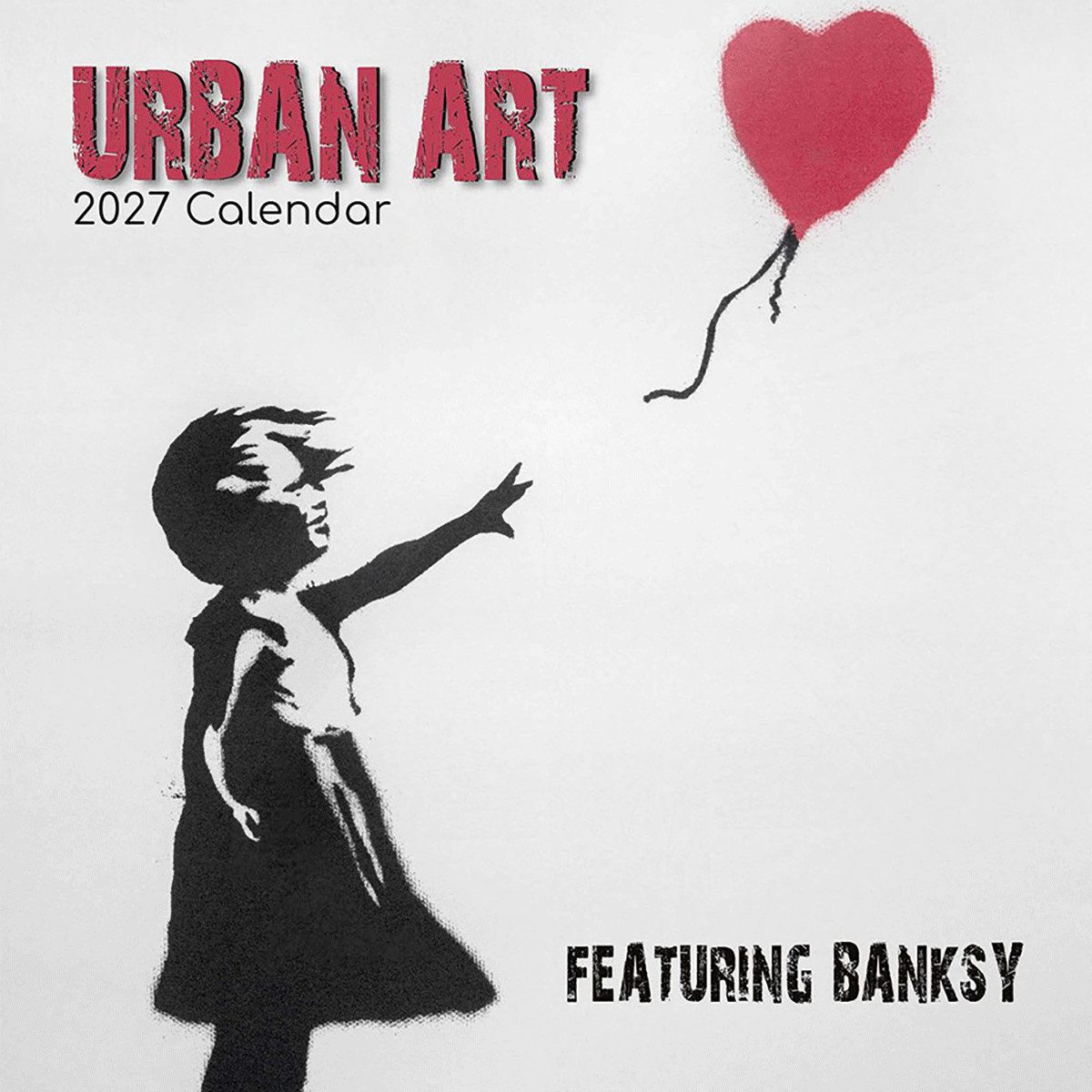 Wandkalender Urban Art – Banksy 2027 – 16-Monatskalender: Original Gifted Statio