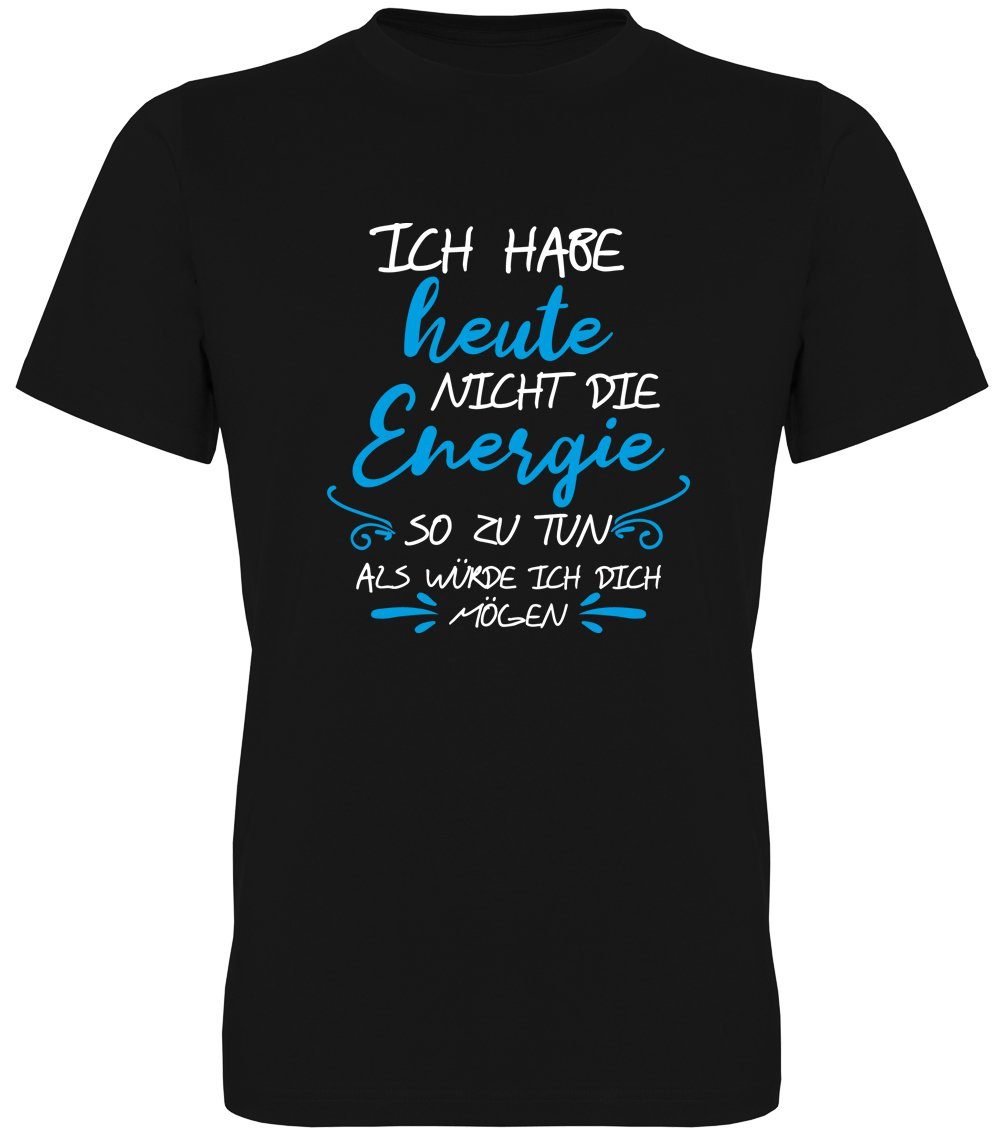 G-graphics T-Shirt Ich habe heute nicht die Energie so zu tun, als würde ich Dich mögen. Herren T-Shirt, mit trendigem Frontprint, Aufdruck auf der Vorderseite, Spruch/Sprüche/Print/Motiv, für jung & alt