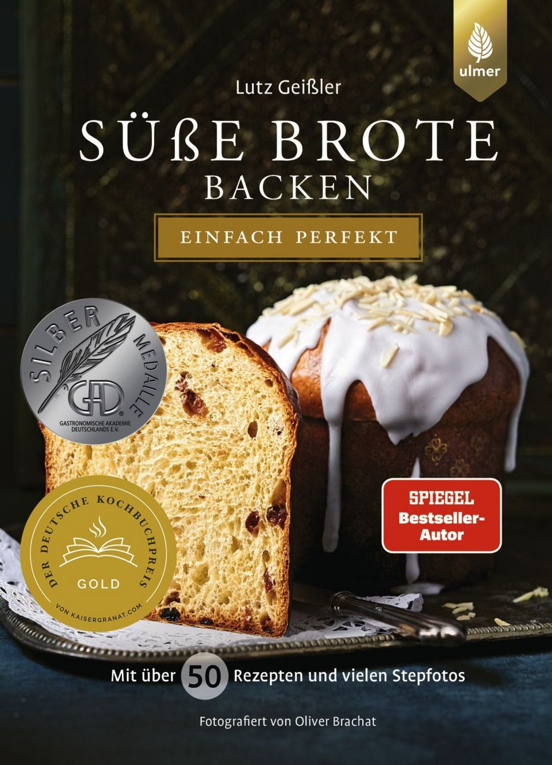 Süße Brote backen - einfach perfekt / Lutz Geissler, Spiegel-Bestseller-Autor. Von Brioche über Hefezopf bis Stollen. Mit über 50 Rezepten und vielen Stepfotos, SPIEGEL-Bestseller
