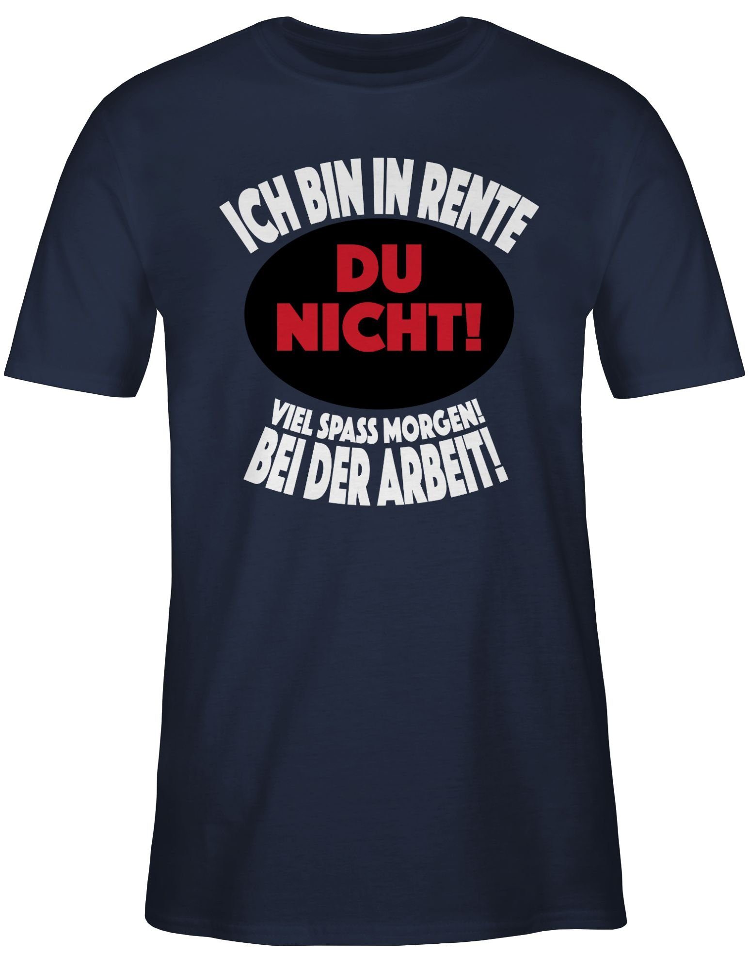 Shirtracer T-Shirt Blau Rentner 02 Rente der in Du Bei Geschenk Viel Navy bin Spaß Ich Arbeit! morgen! nicht