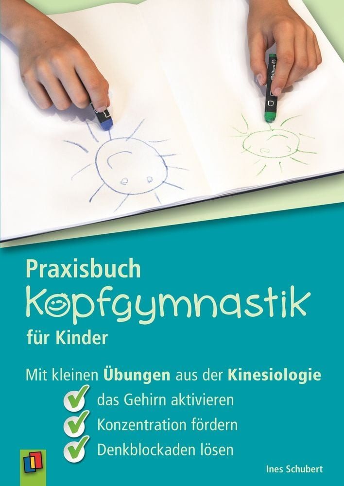 Praxisbuch Kopfgymnastik für Kinder / Ines Schubert, Mit kleinen Übungen aus der Kinesiologie das Gehirn aktivieren, Konzentration fördern, Denkblockaden lösen