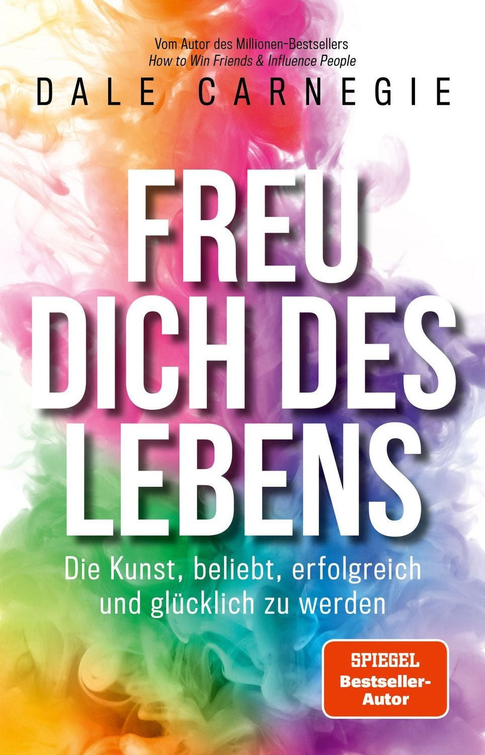 Freu dich des Lebens / Dale Carnegie, Die Kunst, beliebt, erfolgreich und glücklich zu werden