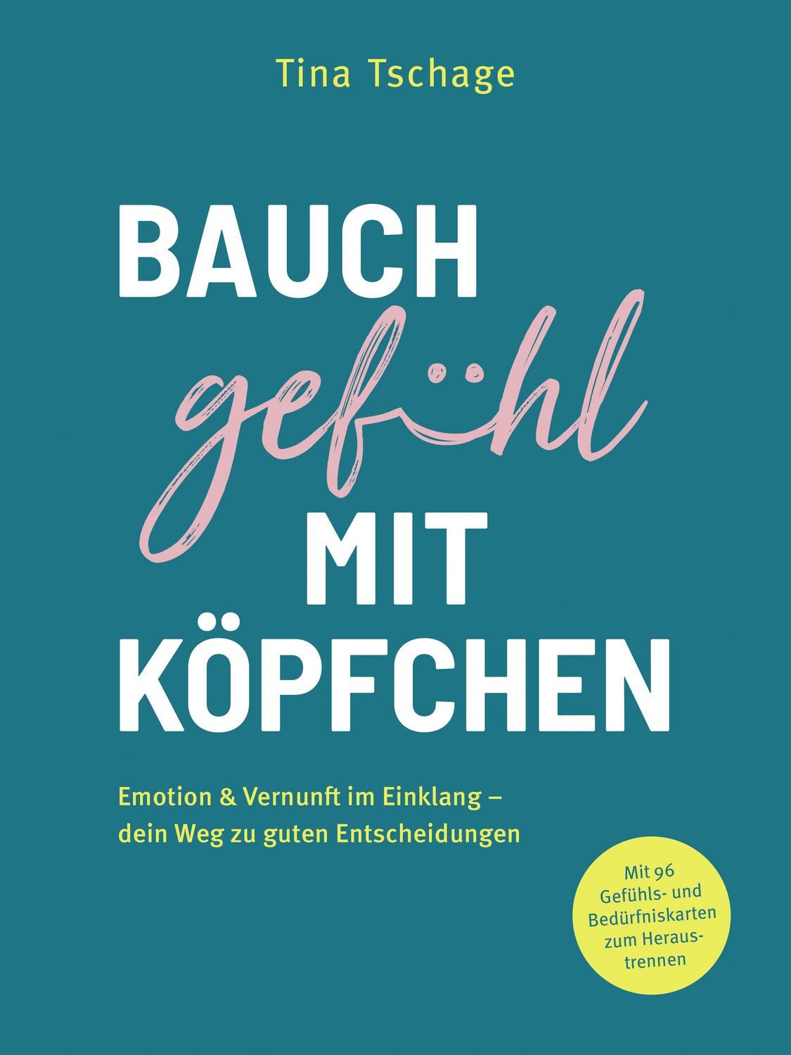 Bauchgefühl mit Köpfchen / Tina Tschage, Emotion & Vernunft im Einklang – dein Weg zu guten Entscheidungen