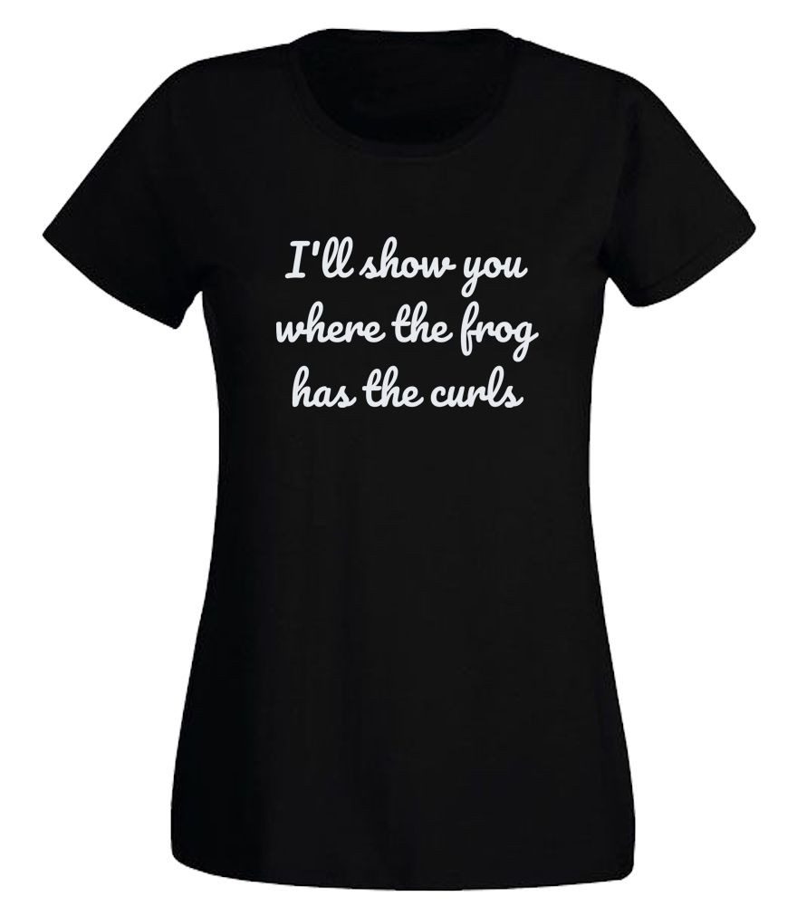 G-graphics T-Shirt I´ll show you where the frog has the curls Slim-fit Damen T-Shirt mit coolem Statementspruch