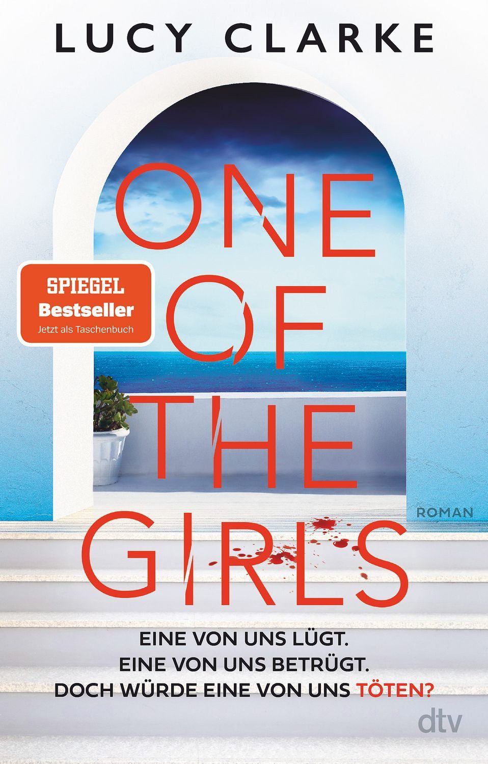 One of the Girls / Lucy Clarke, Roman, Der SPIEGEL-Bestseller – »Ein echter Pageturner. Lucy Clarke liefert immer!« (Chris Whitaker), SPIEGEL-Bestseller
