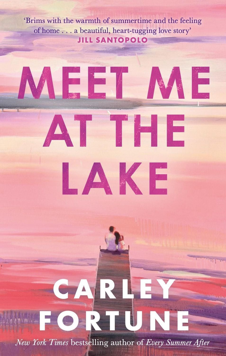Meet Me at the Lake The breathtaking new novel from the author of EVER / Carley Fortune, The breathtaking new novel from the author of EVERY SUMMER AFTER, X