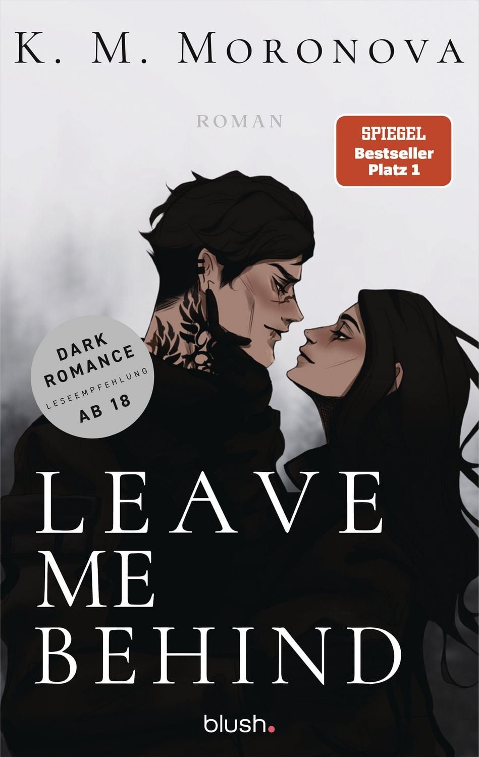 Leave Me Behind / K. M. Moronova, Roman - Der Dark-Romance-Hype endlich auf Deutsch