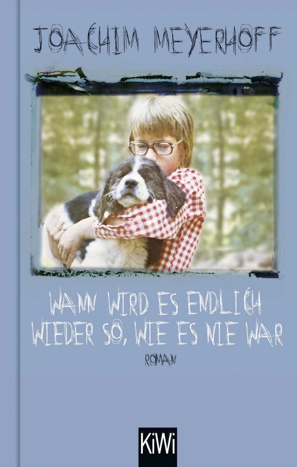 Belletristik Wann wird es endlich wieder so, wie es nie war Roman. Alle Toten flieg Joachim Meyerhoff